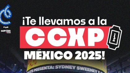 Cinemática y Sopitas.com te da boletos para la CCXP México 2025